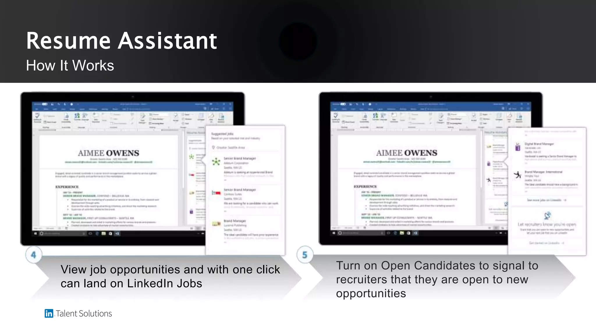 Resume Assistant
How It Works
View job opportunities and with one click
can land on LinkedIn Jobs
Turn on Open Candidates to signal to
recruiters that they are open to new
opportunities
 