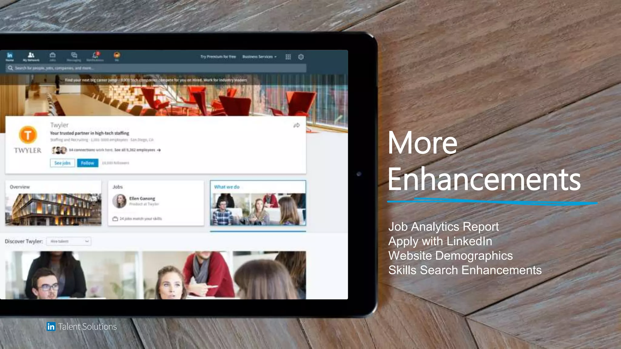 More
Enhancements
Job Analytics Report
Apply with LinkedIn
Website Demographics
Skills Search Enhancements
 