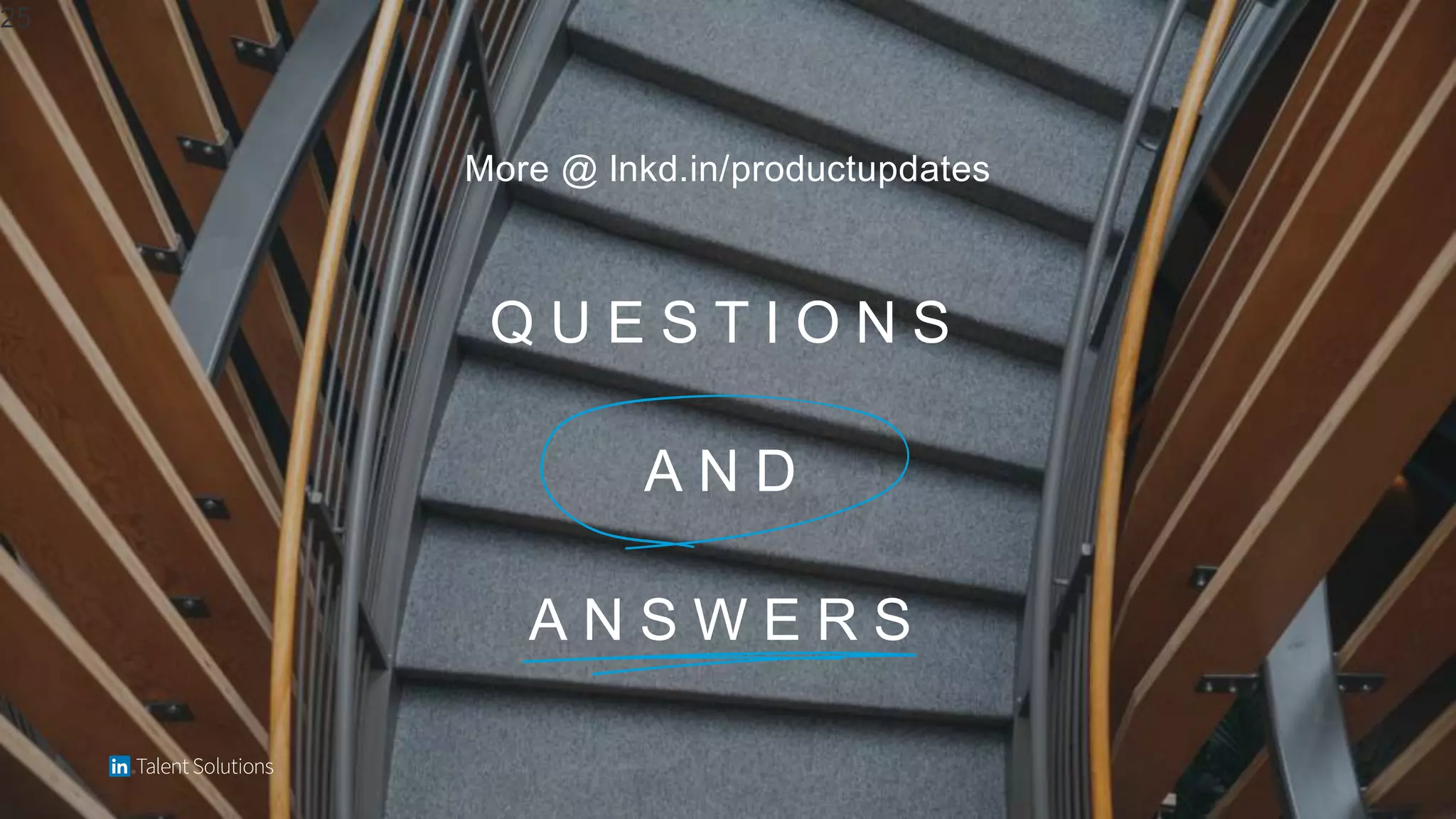 Q U E S T I O N S
A N D
A N S W E R S
More @ lnkd.in/productupdates
25
 