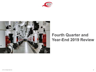 © QTS. All Rights Reserved. 2
Fourth Quarter and
Year-End 2019 Review
 