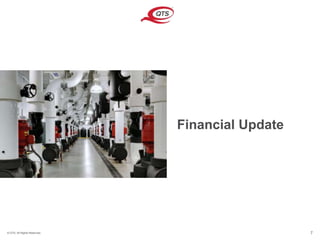 © QTS. All Rights Reserved. 7
Financial Update
 