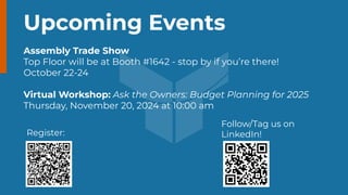 30
Upcoming Events
Assembly Trade Show
Top Floor will be at Booth #1642 - stop by if you’re there!
October 22-24
Virtual Workshop: Ask the Owners: Budget Planning for 2025
Thursday, November 20, 2024 at 10:00 am
Register:
Follow/Tag us on
LinkedIn!
 