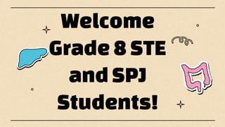 Welcome
Grade8STE
andSPJ
Students!
 