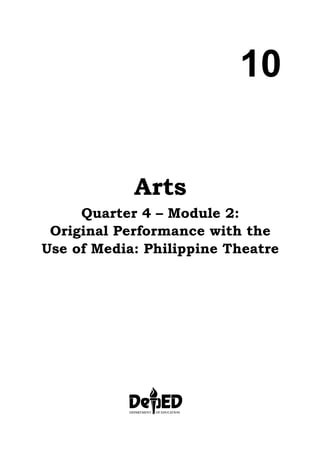 10
Arts
Quarter 4 – Module 2:
Original Performance with the
Use of Media: Philippine Theatre
 