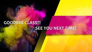 GOODBYE CLASS!!!
SEE YOU NEXT TIME!
 