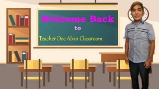 Teacher Doc Alvin Classroom
Welcome Back
to
 
