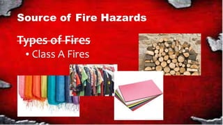 Source of Fire Hazards
Types of Fires
Class A Fires
 