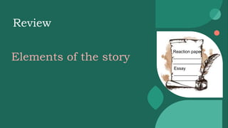 Review
Elements of the story
Reaction paper
____________
____________
Essay
__________
__________
 