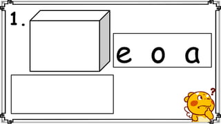 1.
e o a
 