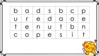 b a d s b c p
u r e d a o e
t e n u t b n
c o p e s i t
 