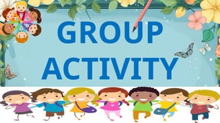 GROUP
ACTIVITY
 