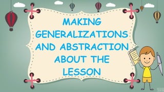 MAKING
GENERALIZATIONS
AND ABSTRACTION
ABOUT THE
LESSON
 