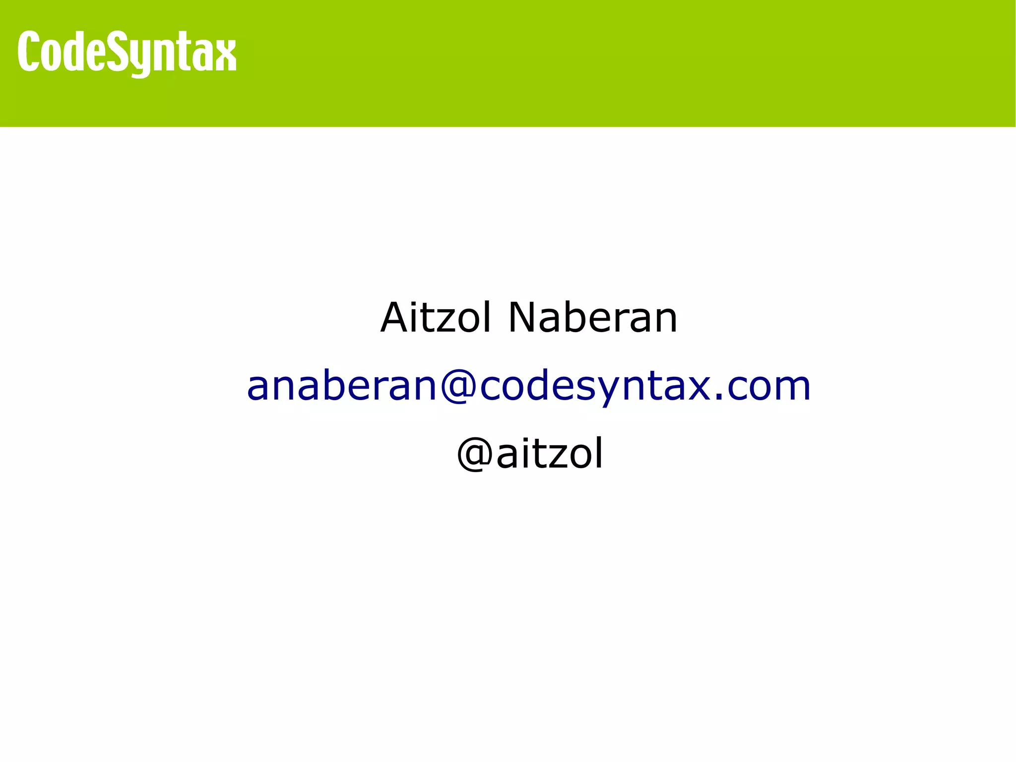 Aitzol Naberan 
anaberan@codesyntax.com 
@aitzol 

