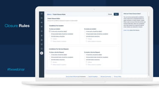 Closure Rules
#fwwebinar
 
