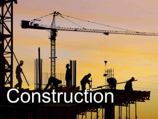 Construction
 