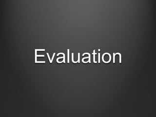Evaluation
 