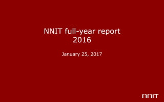 NNIT full-year report
2016
January 25, 2017
 