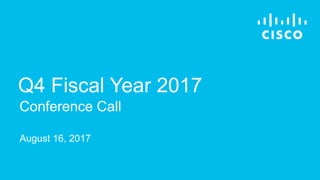 August 16, 2017
Conference Call
Q4 Fiscal Year 2017
 