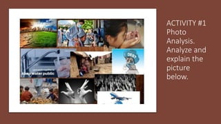 ACTIVITY #1
Photo
Analysis.
Analyze and
explain the
picture
below.