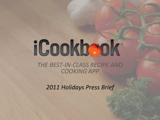 THE  BEST-­‐IN-­‐CLASS  RECIPE  AND  
         COOKING  APP

   2011  Holidays  Press  Brief
 