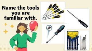Name the tools
you are
familiar with.
 