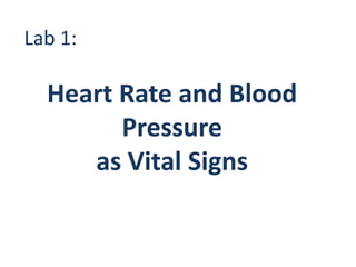 Lab 1:

  Heart Rate and Blood
        Pressure
     as Vital Signs
 