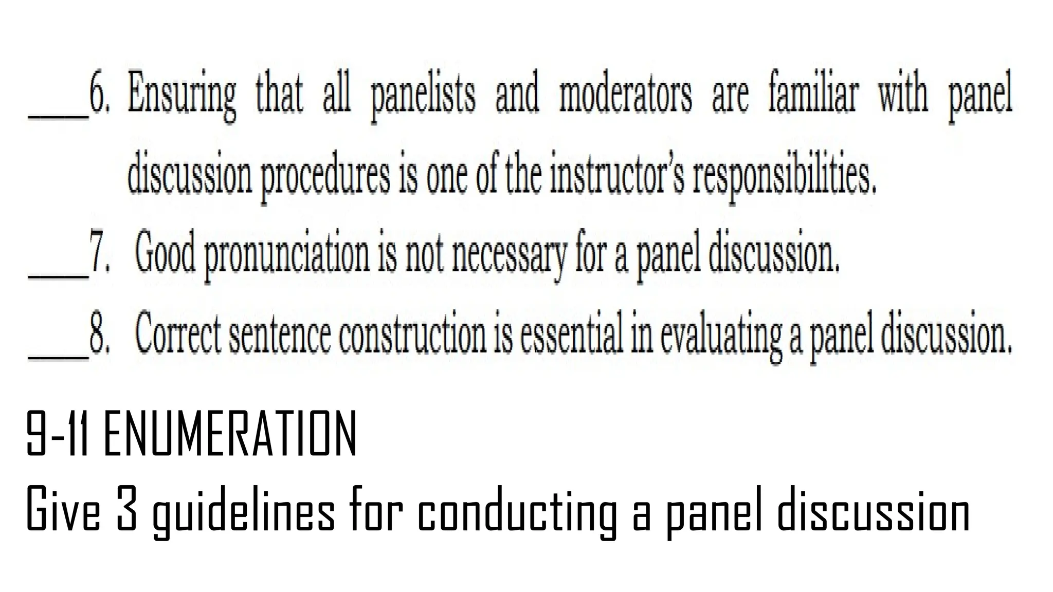 9-11 ENUMERATION
Give 3 guidelines for conducting a panel discussion
 