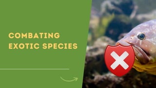 COMBATING
EXOTIC SPECIES
 