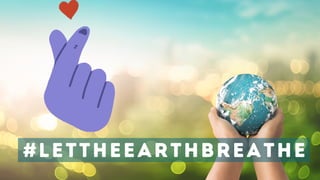 #LETTHEEARTHBREATHE
 