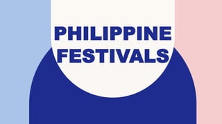 PHILIPPINE
FESTIVALS
 