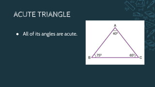 ACUTE TRIANGLE
● All of its angles are acute.
 