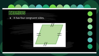 RHOMBUS
● It has four congruent sides.
 