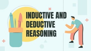 INDUCTIVE AND
DEDUCTIVE
REASONING
 