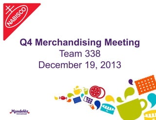 Q4 Merchandising Meeting
Team 338
December 19, 2013

 