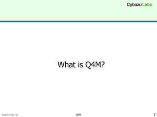 What is Q4M? 