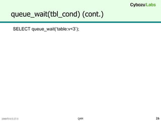 queue_wait(tbl_cond) (cont.) SELECT queue_wait(‘table:v<3’); 