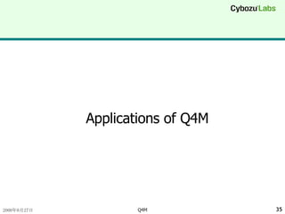 Applications of Q4M 