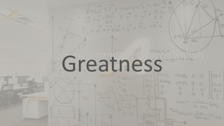 What are we intending to accomplish
today?Greatness
 