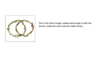 This is the other image I added which kept in with the
theme, made the same way the video shows.
 