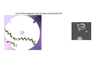 Use of the magnetic tool to draw around the CD
 