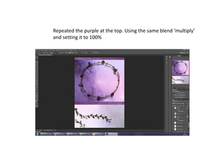 Repeated the purple at the top. Using the same blend ‘multiply’
and setting it to 100%
 