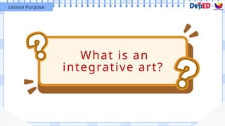 What is an
integrative art?
Lesson Purpose
 