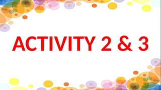 ACTIVITY 2 & 3
 