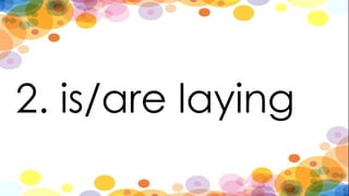 2. is/are laying
 