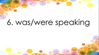 6. was/were speaking
 