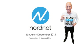 Presentation, 29 January 2016
January – December 2015
 