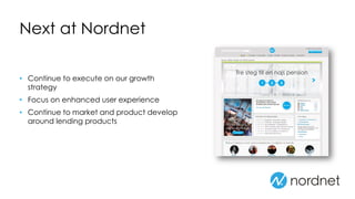 Next at Nordnet
• Continue to execute on our growth
strategy
• Focus on enhanced user experience
• Continue to market and product develop
around lending products
 