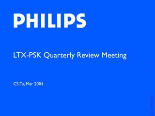 LTX-PSK Quarterly Review Meeting




                                   1
CS.Tu, Mar 2004




                                   pe S M Q XTL
                                         R
 