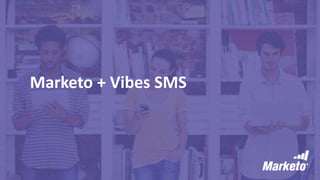 Marketo + Vibes SMS
 