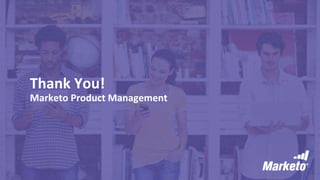 Thank You!
Marketo Product Management
 